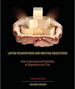 Laying Foundations and Meeting Objections: How to Succeed with Exhibits at Deposition and Trial eBook