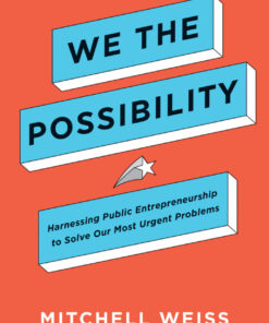 We the Possibility: Harnessing Public Entrepreneurship to Solve Our Most Urgent Problems eBook