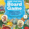 Make Your Own Board Game: Designing, Building, and Playing an Original Tabletop Game eBook