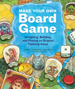 Make Your Own Board Game: Designing, Building, and Playing an Original Tabletop Game eBook