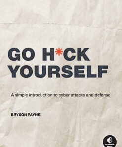 Go H*ck Yourself: A Simple Introduction to Cyber Attacks and Defense eBook