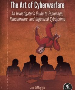 The Art of Cyberwarfare: An Investigator's Guide to Espionage, Ransomware, and Organized Cybercrime eBook