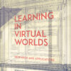 Learning in Virtual Worlds: Research and Applications eBook