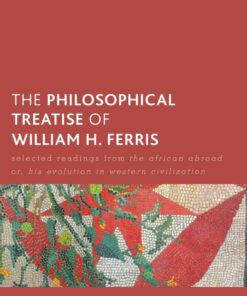 The Philosophical Treatise of William H. Ferris: Selected Readings from The African Abroad or, His Evolution in Western Civilization eBook