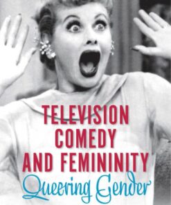 Television Comedy and Femininity: Queering Gender eBook