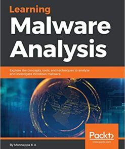 Learning Malware Analysis: Explore the concepts, tools, and techniques to analyze and investigate Windows malware eBook