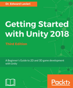 Getting Started with Unity 2018: A Beginner's Guide to 2D and 3D game development with Unity, 3rd Edition eBook