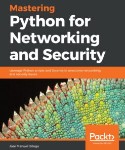 Mastering Python for Networking and Security: Leverage Python scripts and libraries to overcome networking and security issues eBook