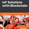 Hands-On IoT Solutions with Blockchain: Discover how converging IoT and blockchain can help you build effective solutions eBook