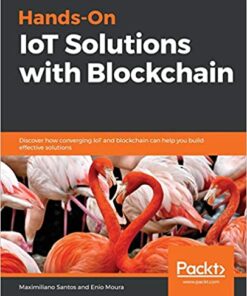 Hands-On IoT Solutions with Blockchain: Discover how converging IoT and blockchain can help you build effective solutions eBook
