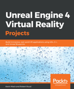 Unreal Engine 4 Virtual Reality Projects: Build immersive, real-world VR applications using UE4, C , and Unreal Blueprints eBook
