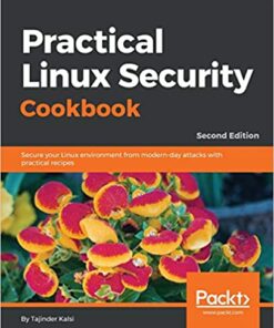 Practical Linux Security Cookbook: Secure your Linux environment from modern-day attacks with practical recipes, 2nd Edition eBook