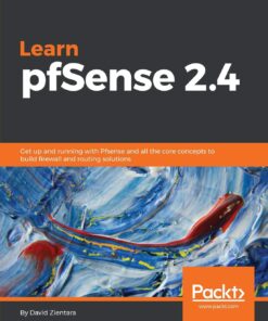 Learn pfSense 2.4: Get up and running with Pfsense and all the core concepts to build firewall and routing solutions eBook