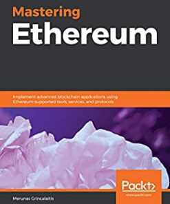Mastering Ethereum: Implement advanced blockchain applications using Ethereum-supported tools, services, and protocols eBook
