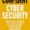 Confident Cyber Security: How to Get Started in Cyber Security and Futureproof Your Career eBook