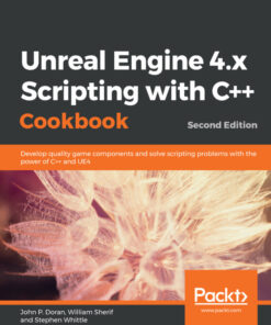 Unreal Engine 4.x Scripting with C Cookbook: Develop quality game components and solve scripting problems with the power of C and UE4, 2nd Edition eBook