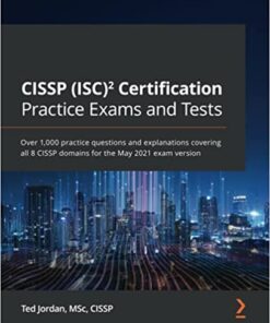 CISSP (ISC)² Certification Practice Exams and Tests: Over 1,000 practice questions and explanations covering all 8 CISSP domains for the May 2021 exam version eBook