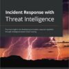Incident Response with Threat Intelligence: Practical insights into developing an incident response capability through intelligence-based threat hunting eBook