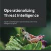Operationalizing Threat Intelligence: A guide to developing and operationalizing cyber threat intelligence programs eBook