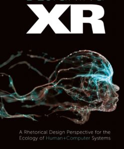 Designing XR: A Rhetorical Design Perspective for the Ecology of Human Computer Systems eBook