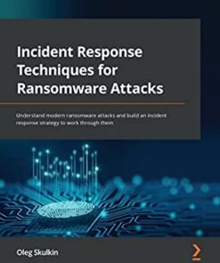 Incident Response Techniques for Ransomware Attacks: Understand modern ransomware attacks and build an incident response strategy to work through them eBook