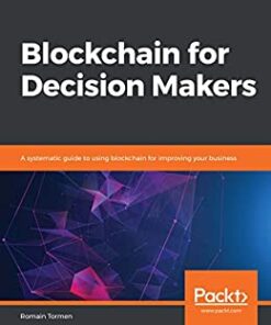 Blockchain for Decision Makers: A systematic guide to using blockchain for improving your business eBook