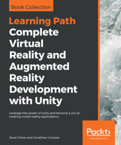 Complete Virtual Reality and Augmented Reality Development with Unity: Leverage the power of Unity and become a pro at creating mixed reality applications eBook
