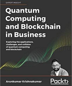 Quantum Computing and Blockchain in Business: Exploring the applications, challenges, and collision of quantum computing and blockchain eBook