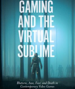 Gaming and the Virtual Sublime: Rhetoric, awe, fear, and death in contemporary video games eBook