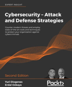 Cybersecurity – Attack and Defense Strategies: Counter modern threats and employ state-of-the-art tools and techniques to protect your organization against cybercriminals, 2nd Edition eBook