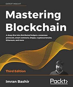 Mastering Blockchain: A deep dive into distributed ledgers, consensus protocols, smart contracts, DApps, cryptocurrencies, Ethereum, and more, 3rd Edition eBook