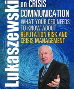 Lukaszewski on Crisis Communication: What Your CEO Needs to Know About Reputation Risk and Crisis Management eBook