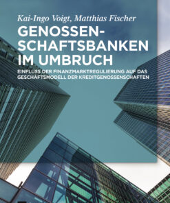 Genossenschaftsbanken im Umbruch 1st Edition: Einfluss der Finanzmarktregulierung auf das Geschäftsmodell der Kreditgenossenschaften eBook