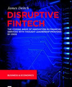 Disruptive Fintech: The Coming Wave of Innovation in Financial Services with Thought Leadership Provided by CEOs eBook