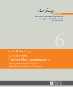 Carl Stumpfs Berliner Phonogrammarchiv: Ethnologische, musikpsychologische und erkenntnistheoretische Perspektiven eBook