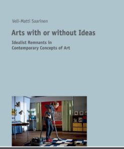 Arts with or without Ideas: Idealist Remnants in Contemporary Concepts of Art eBook