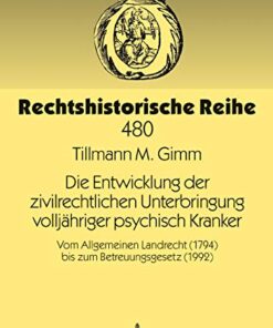 Die Entwicklung der zivilrechtlichen Unterbringung volljähriger psychisch Kranker : Vom Allgemeinen Landrecht (1794) bis zum Betreuungsgesetz (1992) eBook
