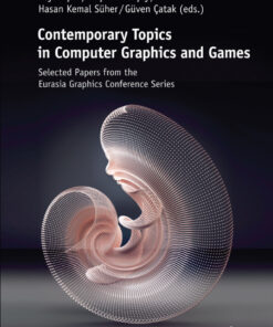 Contemporary Topics in Computer Graphics and Games: Selected Papers from the Eurasia Graphics Conference Series eBook