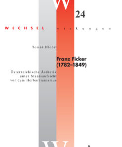 Franz Ficker (1782 - 1849): Österreichische Ästhetik unter Staatsaufsicht vor dem Herbartianismus eBook