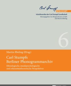 Carl Stumpfs Berliner Phonogrammarchiv : Ethnologische, musikpsychologische und erkenntnistheoretische Perspektiven eBook
