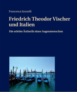 Friedrich Theodor Vischer und Italien: Die erlebte Ästhetik eines Augenmenschen eBook
