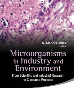 Microorganisms In Industry And Environment: From Scientific And Industrial Research To Consumer Products - Proceedings Of The Iii International Conference On Environmental, Industrial And Applied Microbiology (Biomicroworld2009) eBook