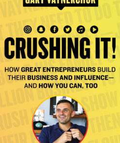 Crushing It!: How Great Entrepreneurs Build Their Business and Influence—and How You Can, Too eBook