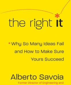 The Right It: Why So Many Ideas Fail and How to Make Sure Yours Succeed eBook