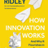 How Innovation Works And Why It Flourishes in Freedom eBook