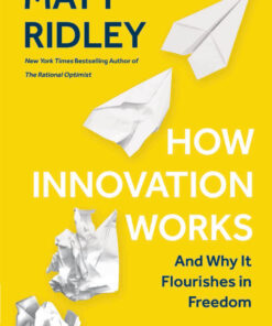 How Innovation Works And Why It Flourishes in Freedom eBook