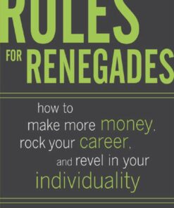 Rules for Renegades: How to Make More Money, Rock Your Career, and Revel in Your Individuality eBook