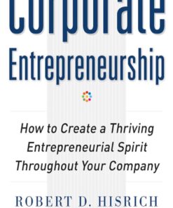 Corporate Entrepreneurship: How to Create a Thriving Entrepreneurial Spirit Throughout Your Company eBook