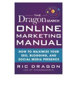 The DragonSearch Online Marketing Manual: How to Maximize Your SEO, Blogging, and Social Media Presence eBook