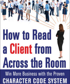 How to Read a Client from Across the Room: Win More Business with the Proven Character Code System to Decode Verbal and Nonverbal Communication eBook